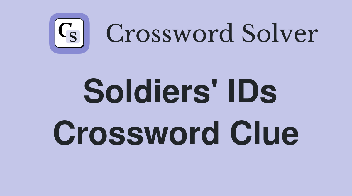 Soldiers' IDs Crossword Clue