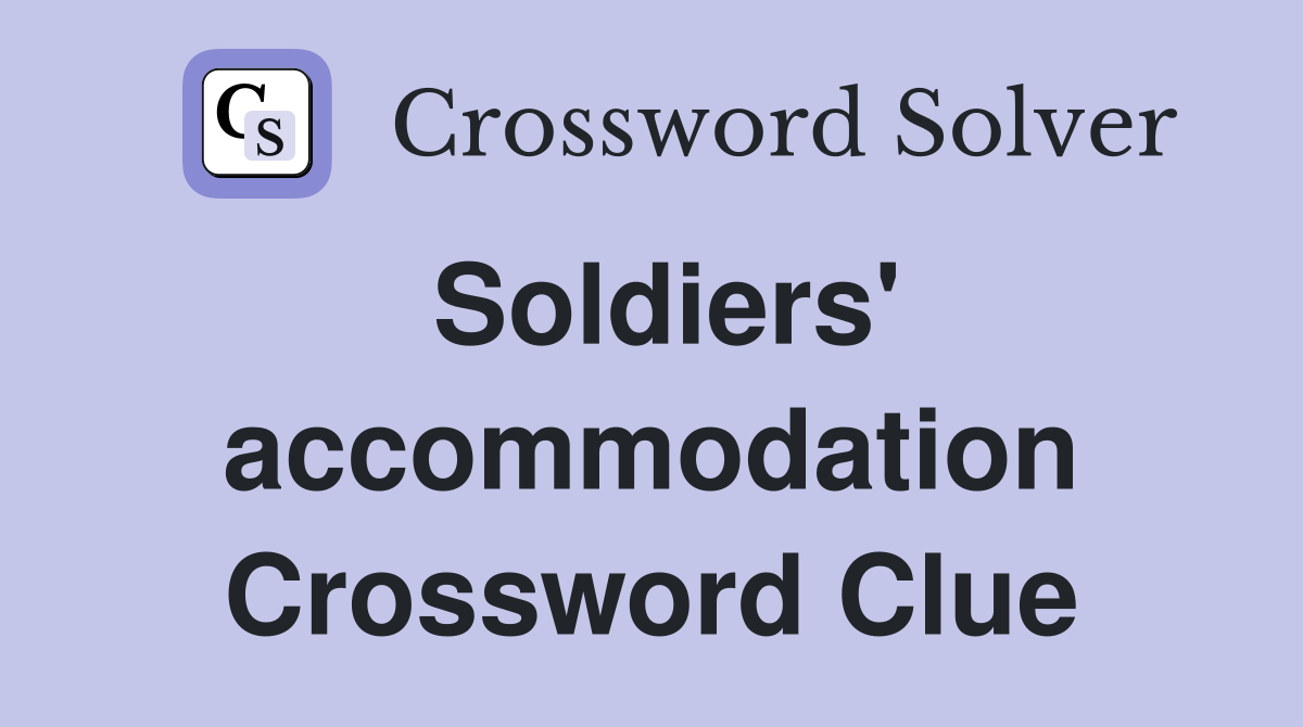 Soldiers' accommodation Crossword Clue