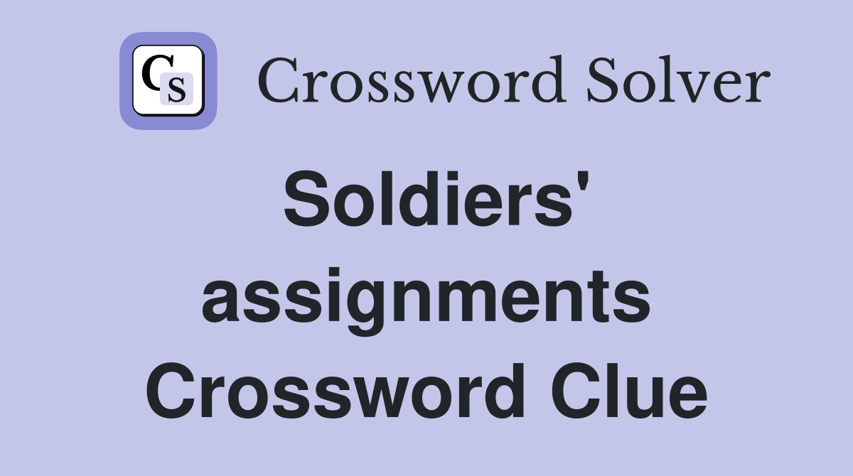 Soldiers' assignments Crossword Clue