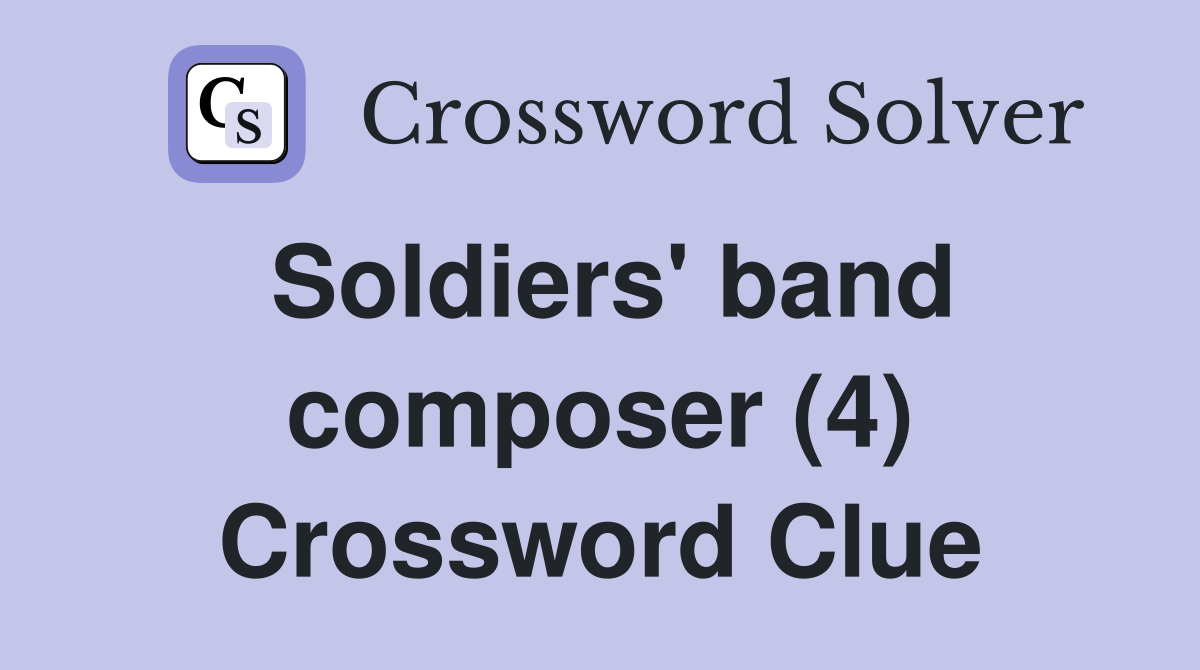 Soldiers' band composer (4) Crossword Clue