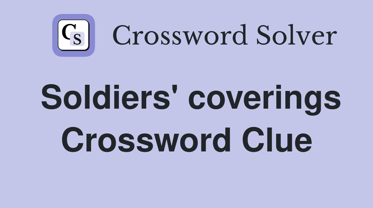 Soldiers' coverings Crossword Clue