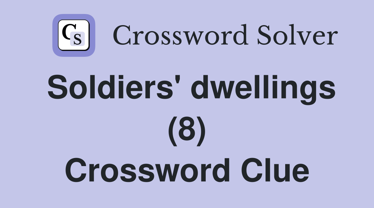 Soldiers' dwellings (8) Crossword Clue