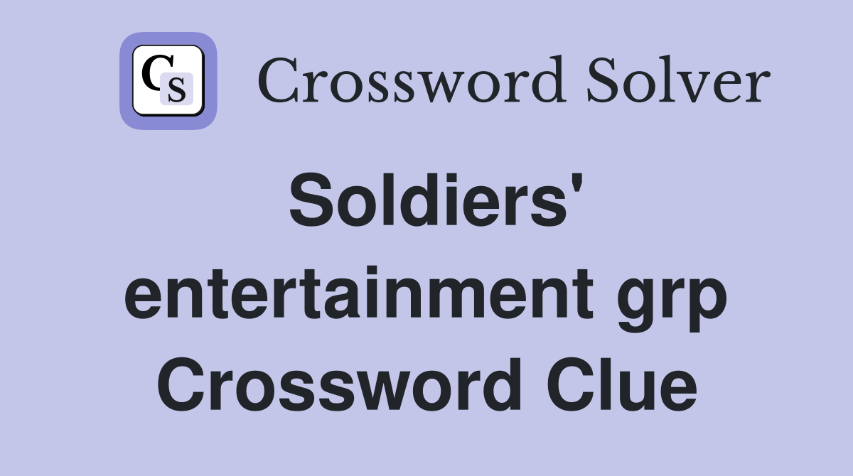 Soldiers' entertainment grp Crossword Clue