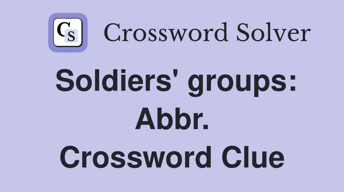 Soldiers' groups: Abbr. Crossword Clue