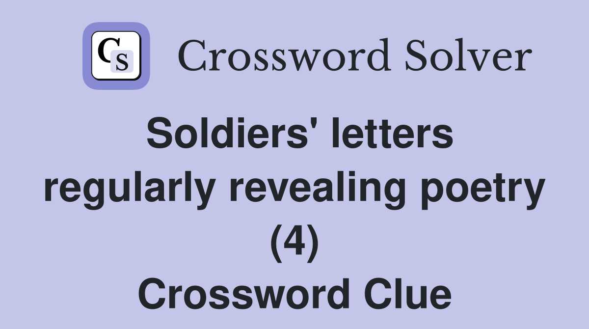 Soldiers' letters regularly revealing poetry (4) Crossword Clue