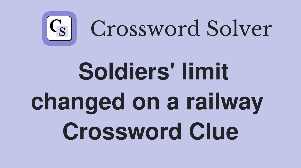 Soldiers' limit changed on a railway  Crossword Clue