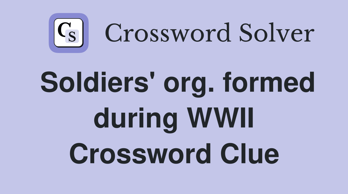Soldiers' org. formed during WWII Crossword Clue
