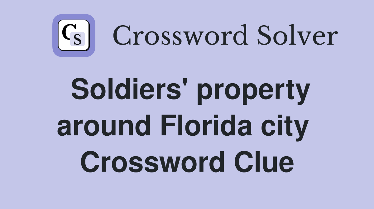 Soldiers' property around Florida city  Crossword Clue