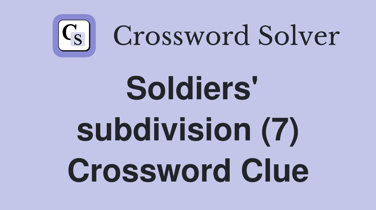 Soldiers' subdivision (7) Crossword Clue