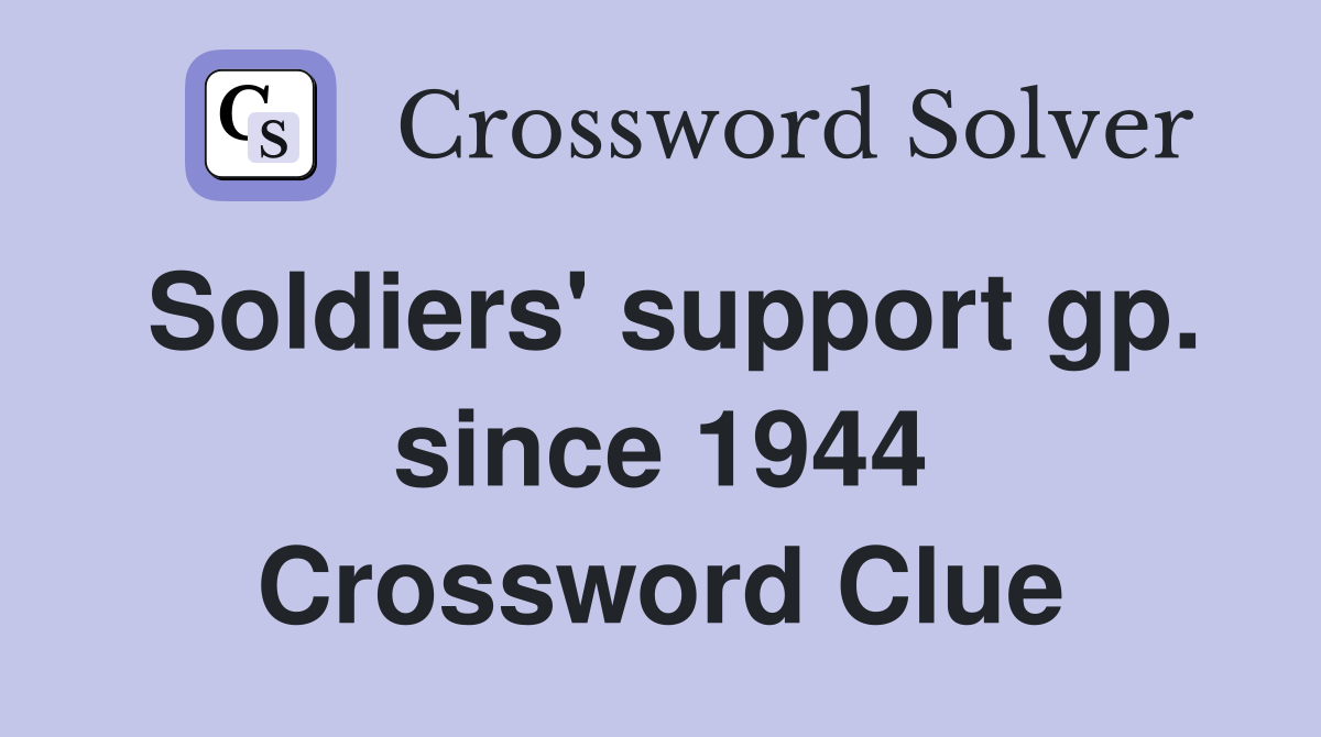 Soldiers' support gp. since 1944 Crossword Clue