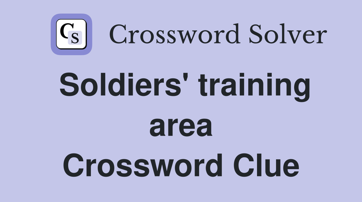 Soldiers' training area Crossword Clue