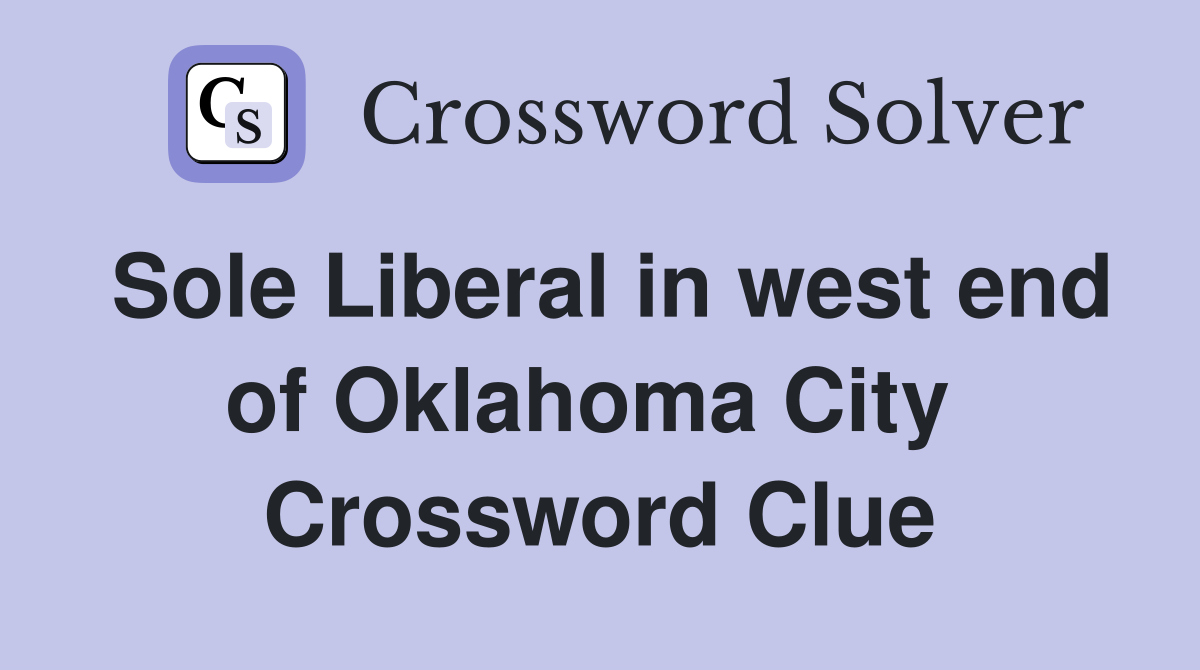Sole Liberal in west end of Oklahoma City  Crossword Clue