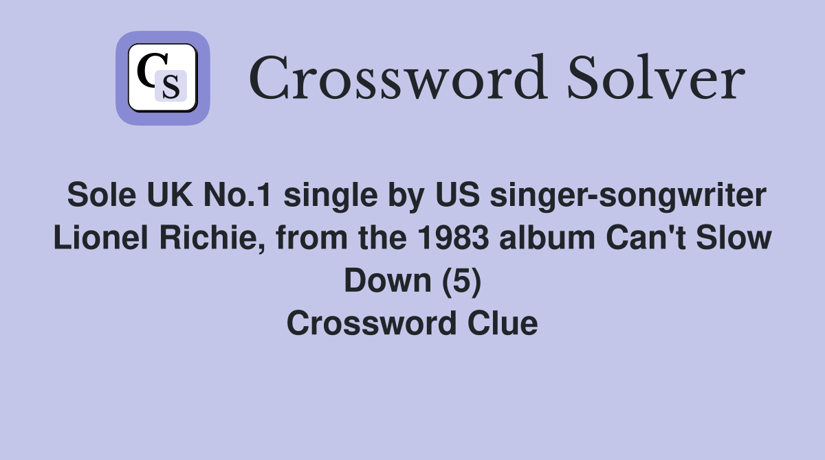 Sole UK No.1 single by US singer-songwriter Lionel Richie, from the 1983 album Can't Slow Down (5) Crossword Clue