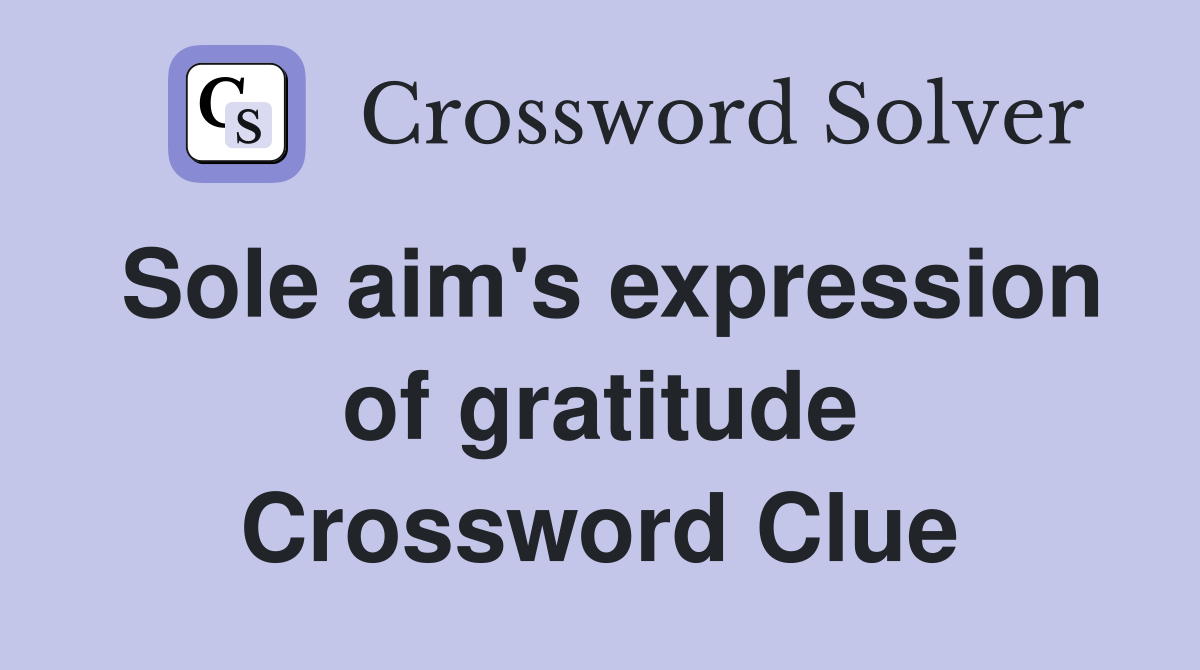 Sole aim's expression of gratitude Crossword Clue