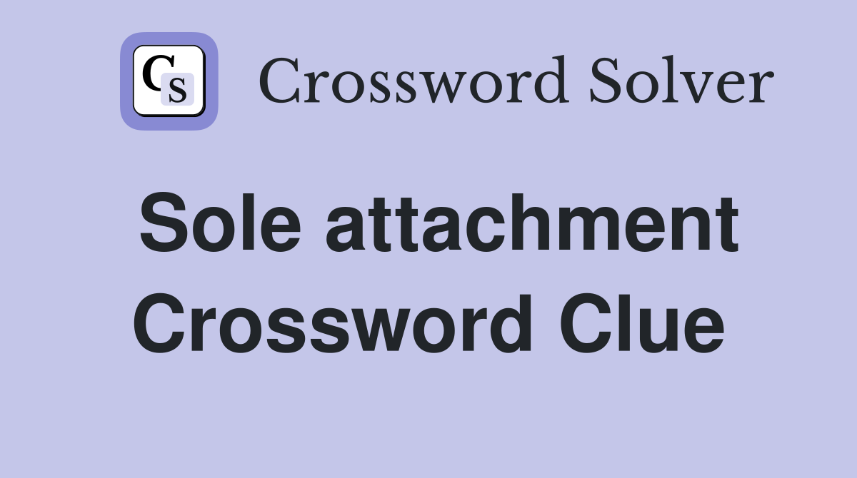 Sole attachment Crossword Clue