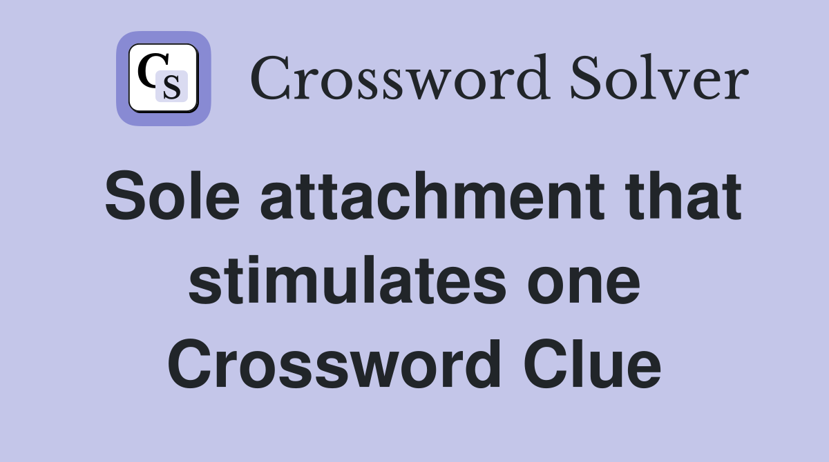 Sole attachment that stimulates one Crossword Clue