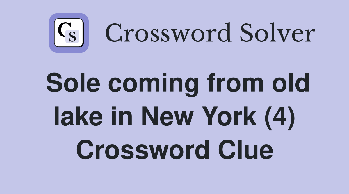 Sole coming from old lake in New York (4) Crossword Clue