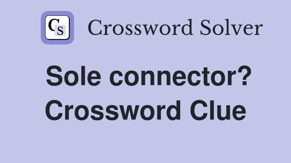 Sole connector? Crossword Clue