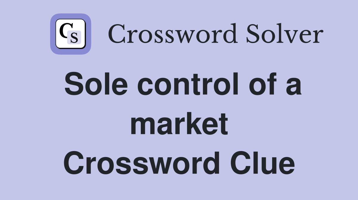 Sole control of a market Crossword Clue