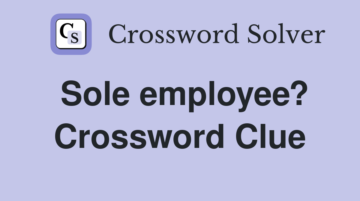 Sole employee? Crossword Clue