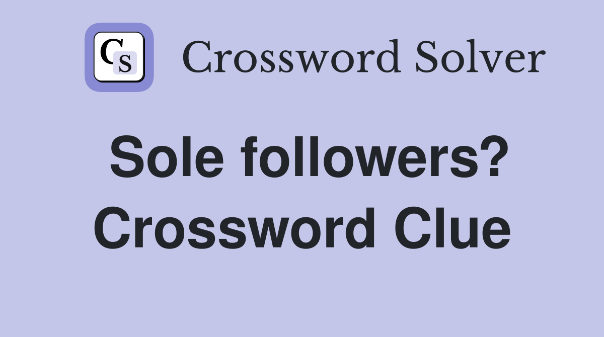 Sole followers? Crossword Clue
