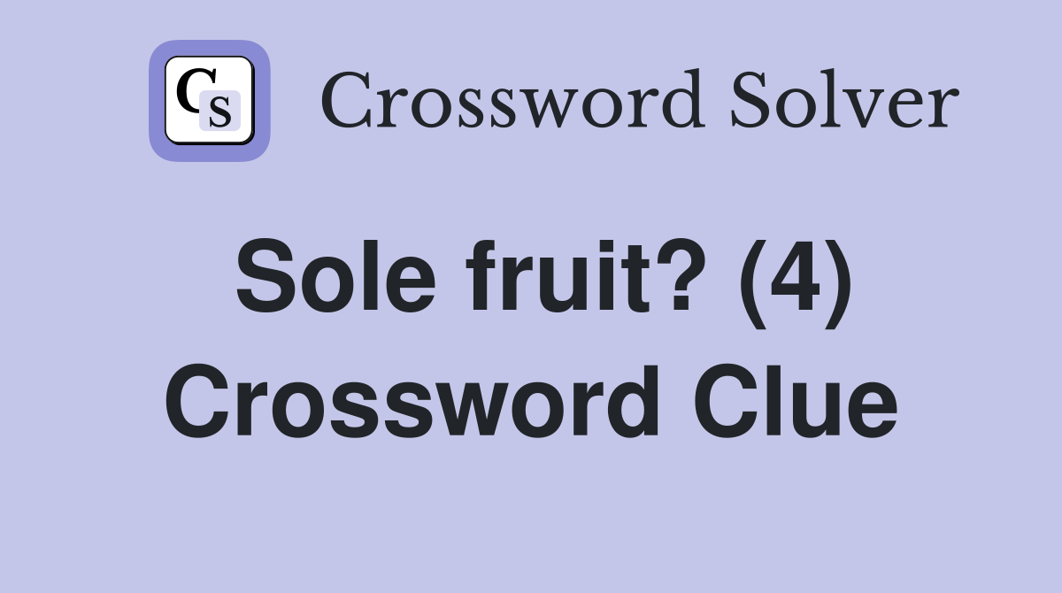 Sole fruit? (4) Crossword Clue
