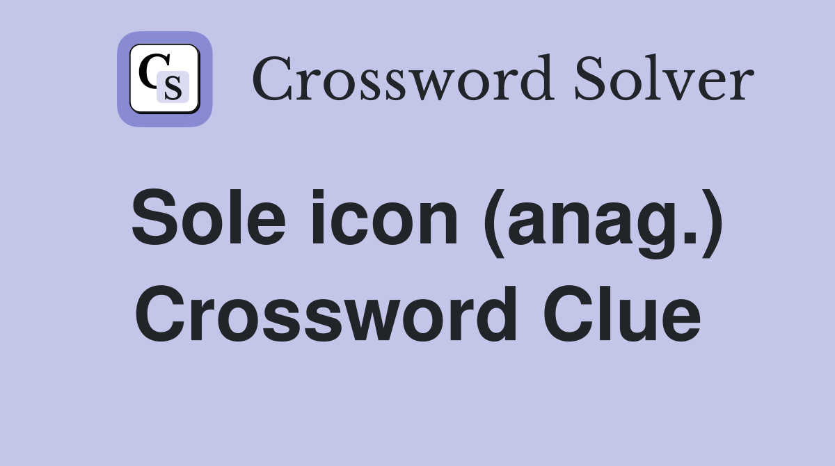Sole icon (anag.) Crossword Clue