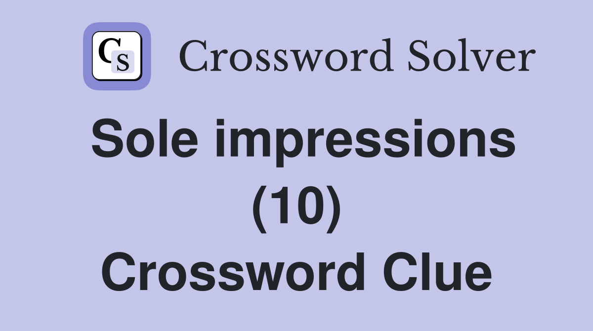Sole impressions (10) Crossword Clue