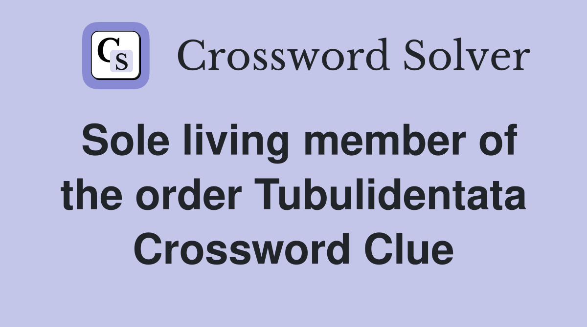 Sole living member of the order Tubulidentata Crossword Clue
