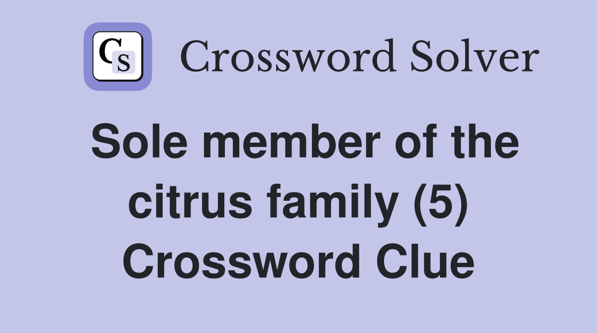 Sole member of the citrus family (5) Crossword Clue