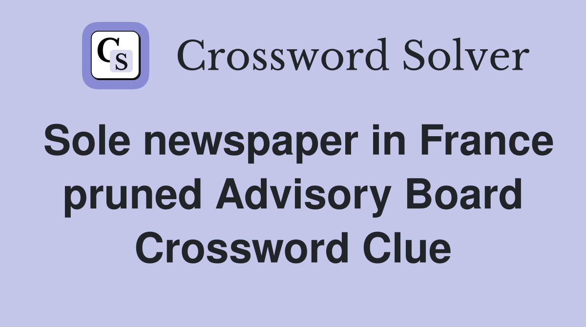 Sole newspaper in France pruned Advisory Board Crossword Clue