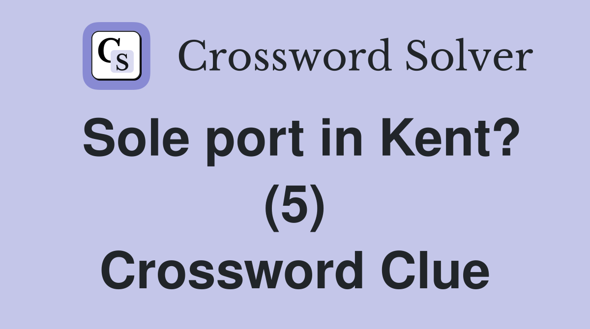 Sole port in Kent? (5) Crossword Clue