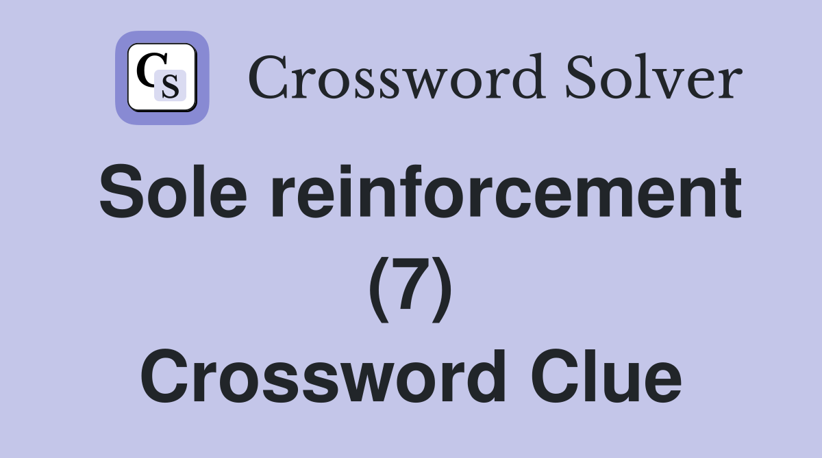 Sole reinforcement (7) Crossword Clue