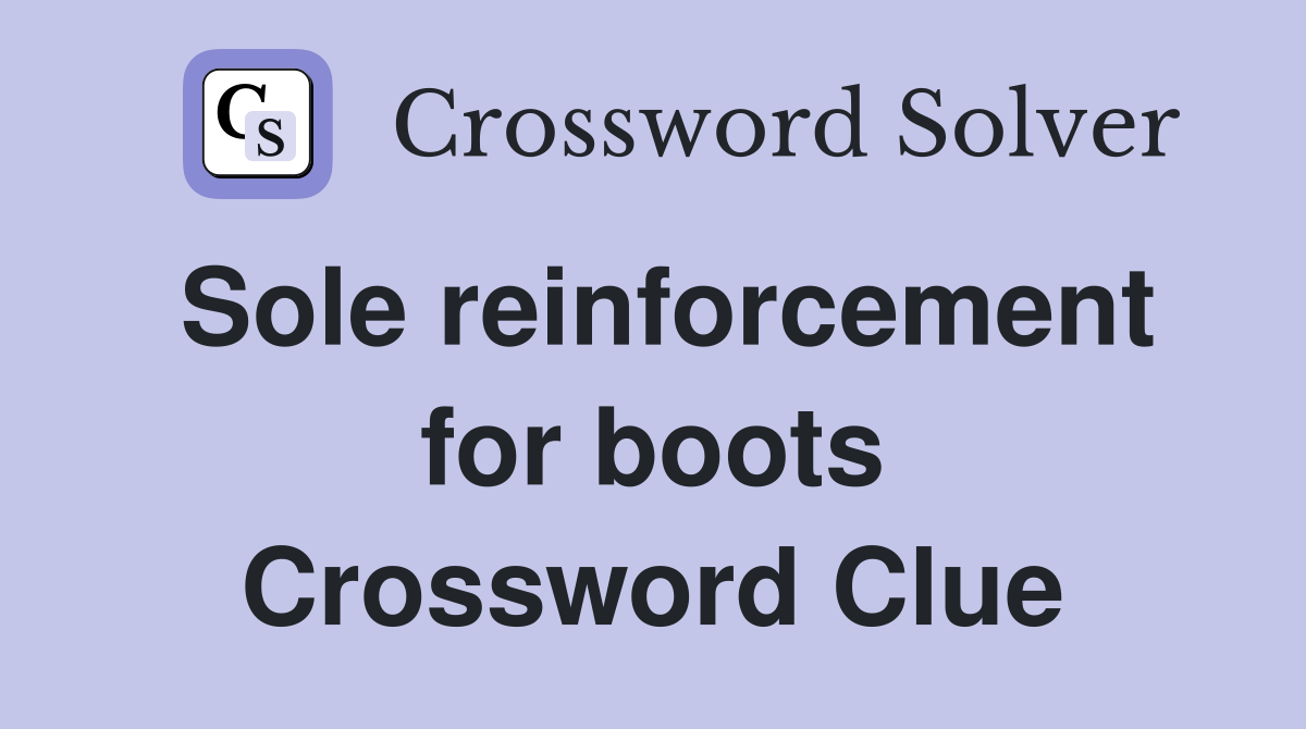 Sole reinforcement for boots Crossword Clue