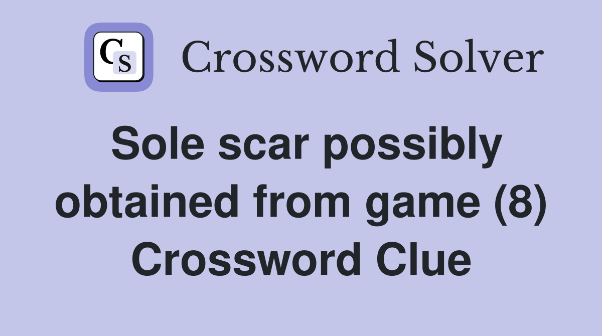 Sole scar possibly obtained from game (8) Crossword Clue
