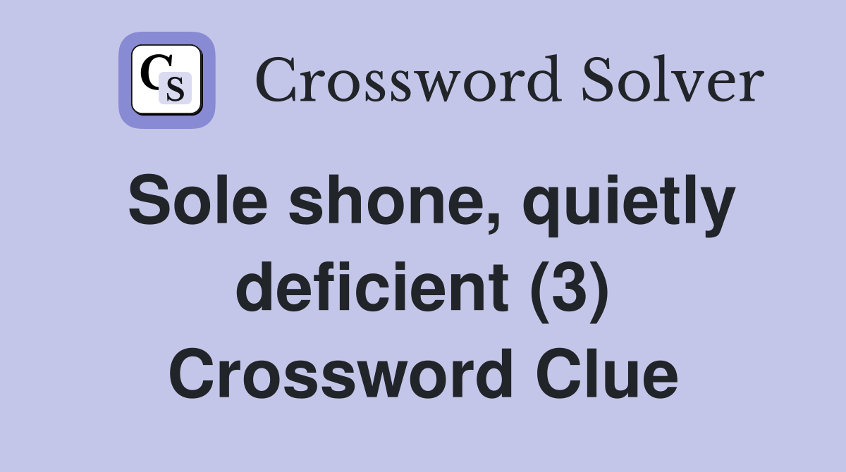 Sole shone, quietly deficient (3) Crossword Clue