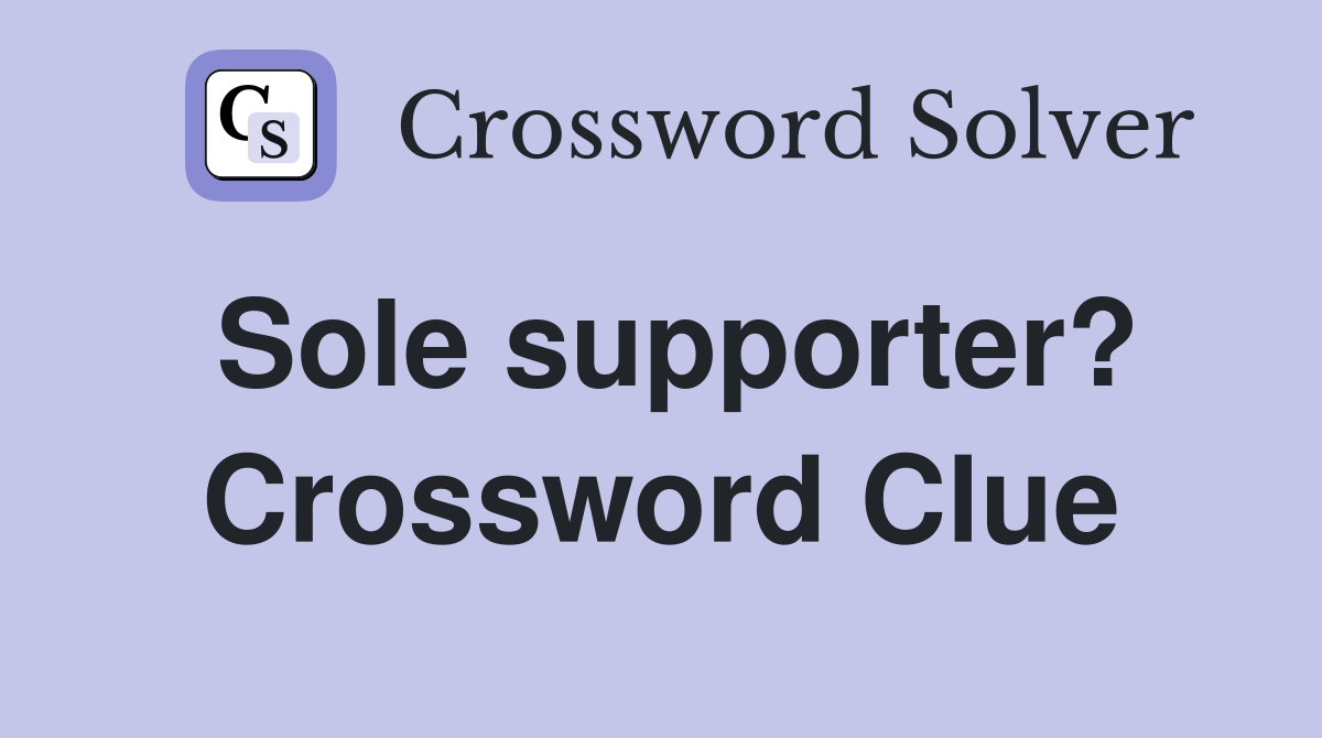 Sole supporter? Crossword Clue