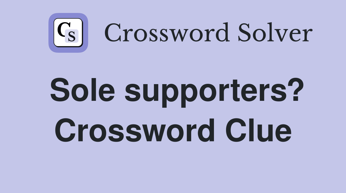 Sole supporters? Crossword Clue
