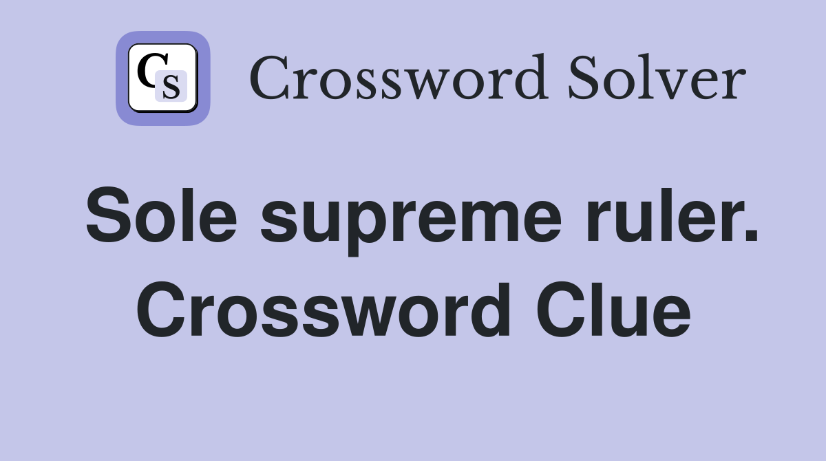 Sole supreme ruler. Crossword Clue