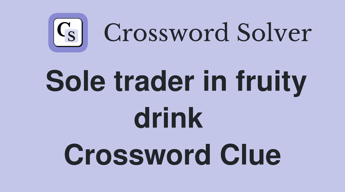 Sole trader in fruity drink  Crossword Clue