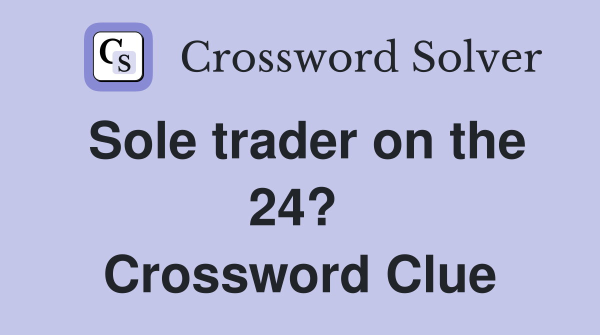 Sole trader on the 24?  Crossword Clue