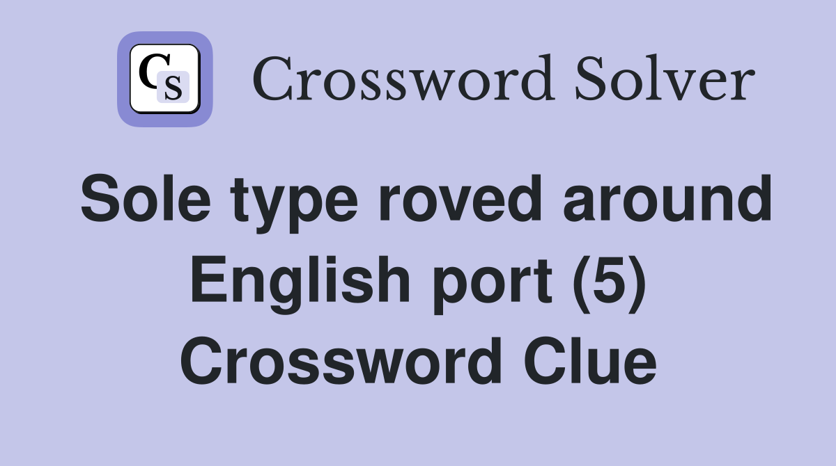Sole type roved around English port (5) Crossword Clue
