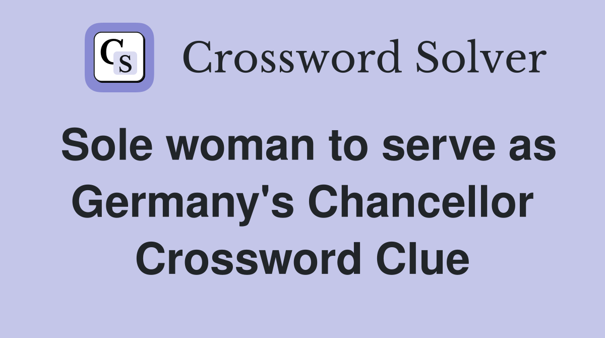 Sole woman to serve as Germany's Chancellor Crossword Clue