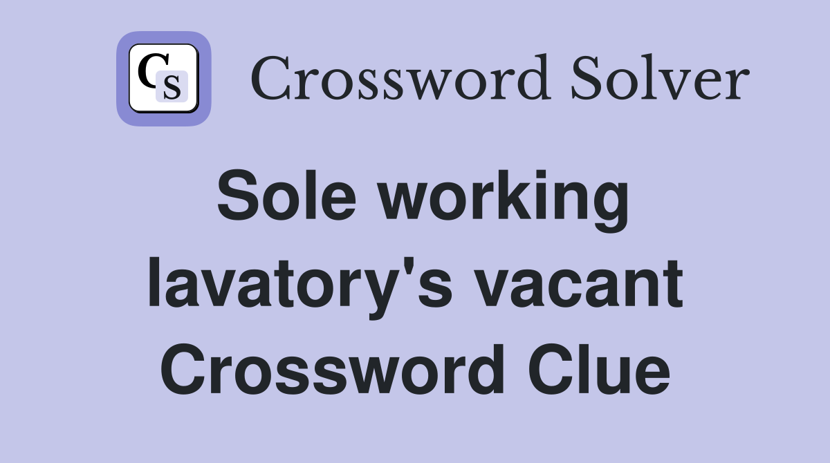 Sole working lavatory's vacant Crossword Clue