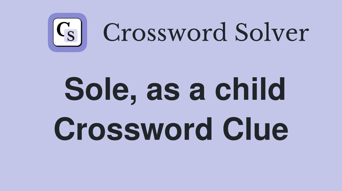 Sole, as a child Crossword Clue