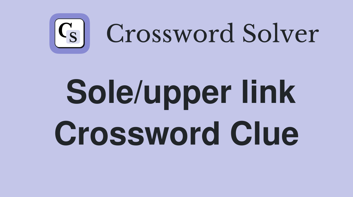 Sole/upper link Crossword Clue