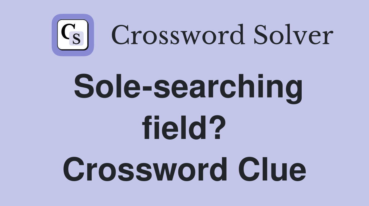 Sole-searching field? Crossword Clue