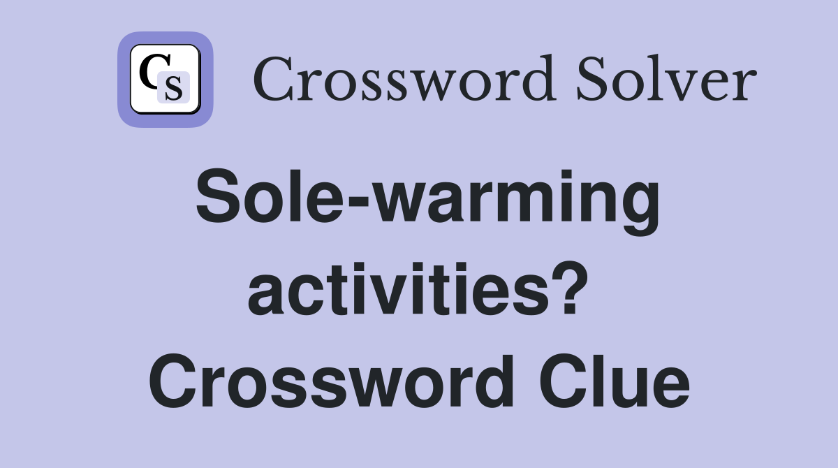 Sole-warming activities? Crossword Clue
