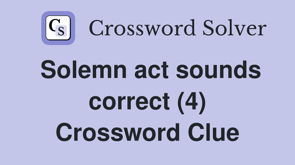 Solemn act sounds correct (4) Crossword Clue
