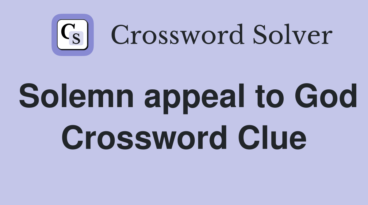 Solemn appeal to God Crossword Clue
